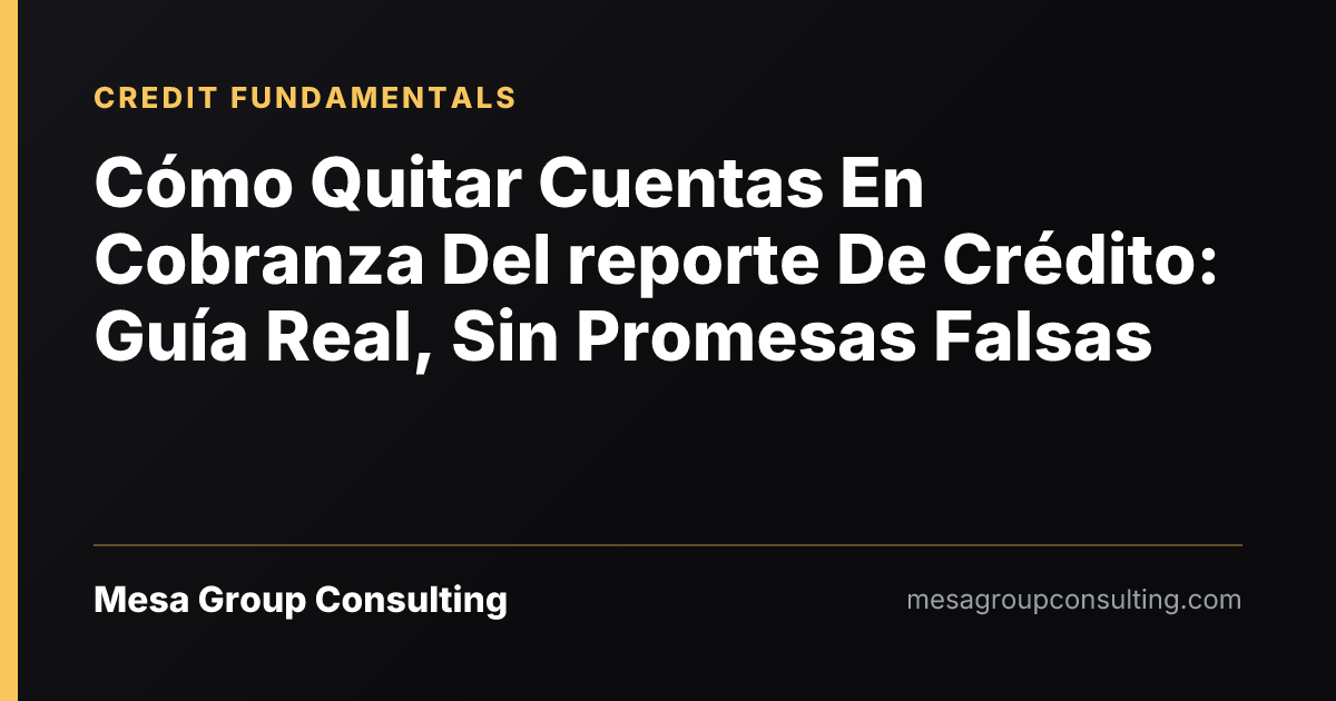 Cómo Quitar Cuentas En Cobranza Del reporte De Crédito: Guía Real, Sin Promesas Falsas